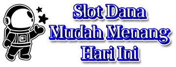 Slot Dana Mudah Menang Hari Ini